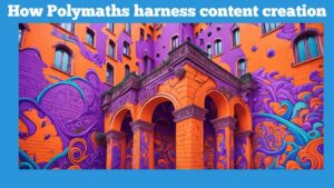banner - how polymaths harness content creation